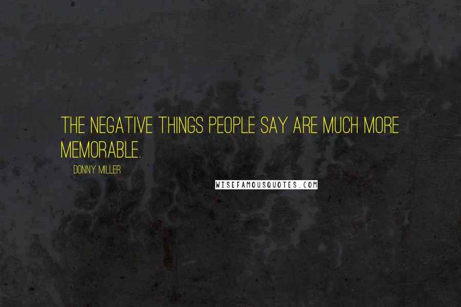 Donny Miller Quotes: The negative things people say are much more memorable.