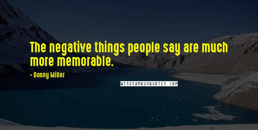 Donny Miller Quotes: The negative things people say are much more memorable.