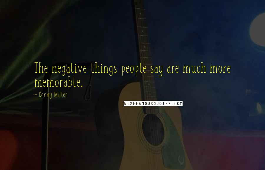 Donny Miller Quotes: The negative things people say are much more memorable.