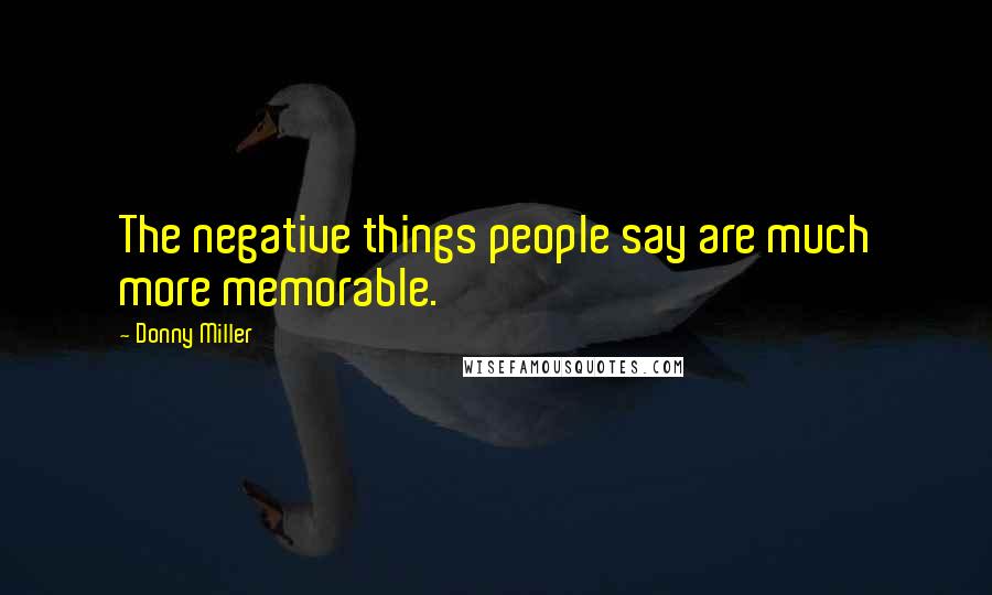 Donny Miller Quotes: The negative things people say are much more memorable.