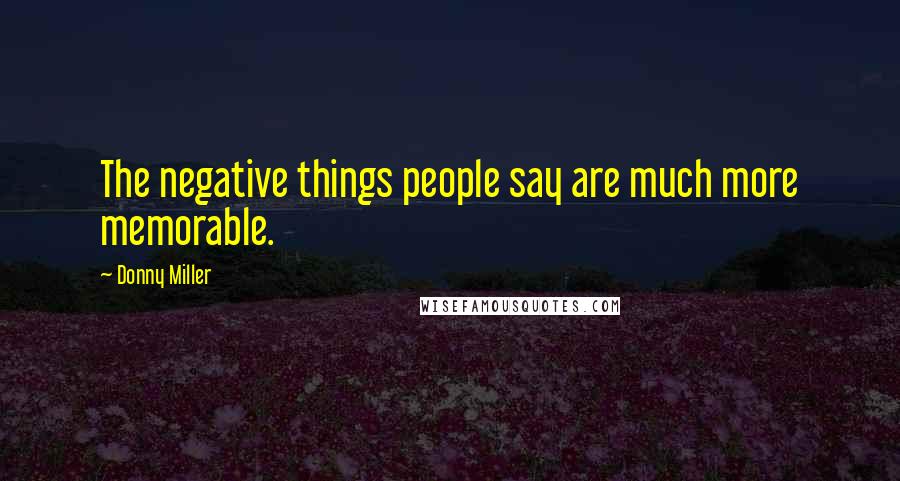 Donny Miller Quotes: The negative things people say are much more memorable.