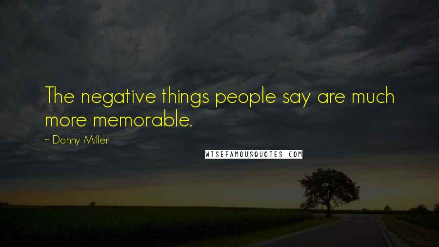 Donny Miller Quotes: The negative things people say are much more memorable.