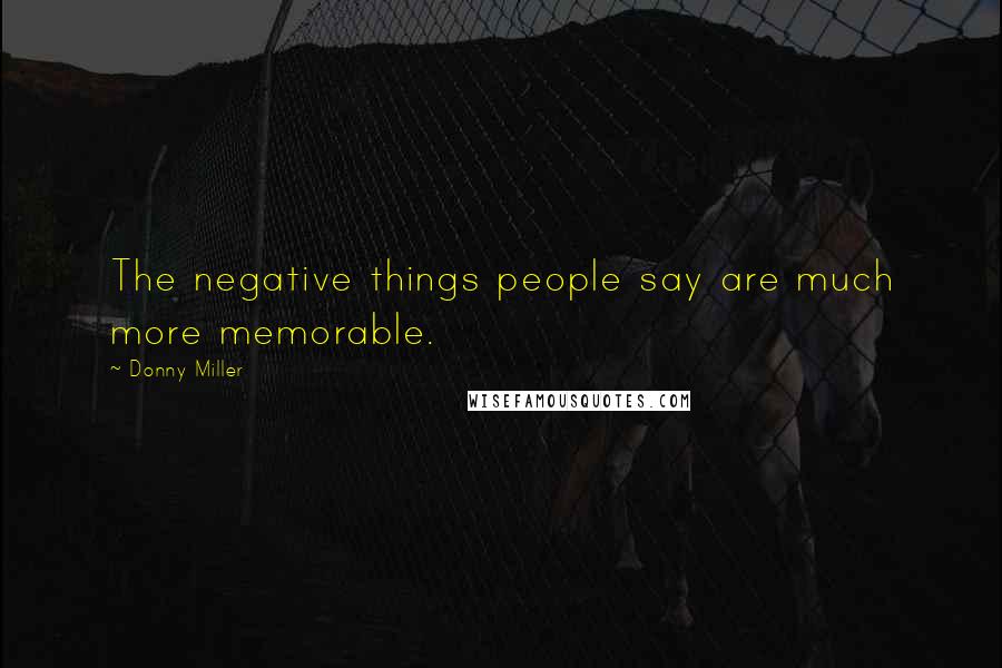 Donny Miller Quotes: The negative things people say are much more memorable.