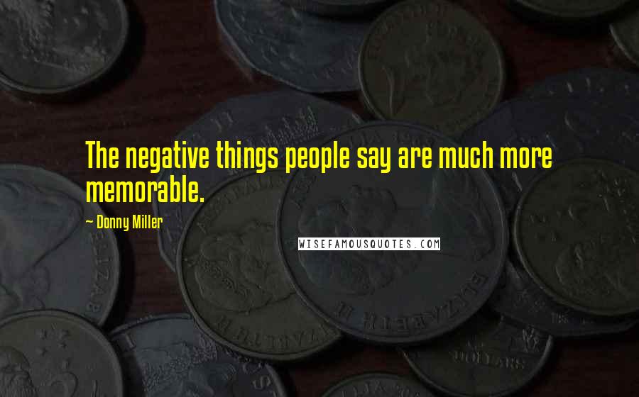 Donny Miller Quotes: The negative things people say are much more memorable.