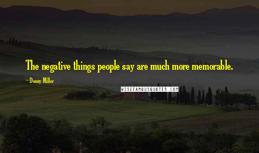 Donny Miller Quotes: The negative things people say are much more memorable.