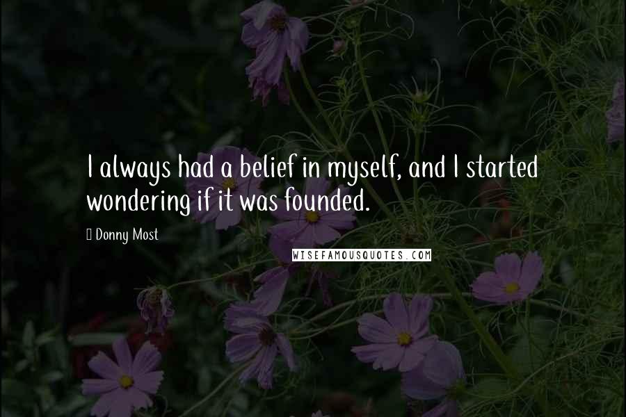 Donny Most Quotes: I always had a belief in myself, and I started wondering if it was founded.