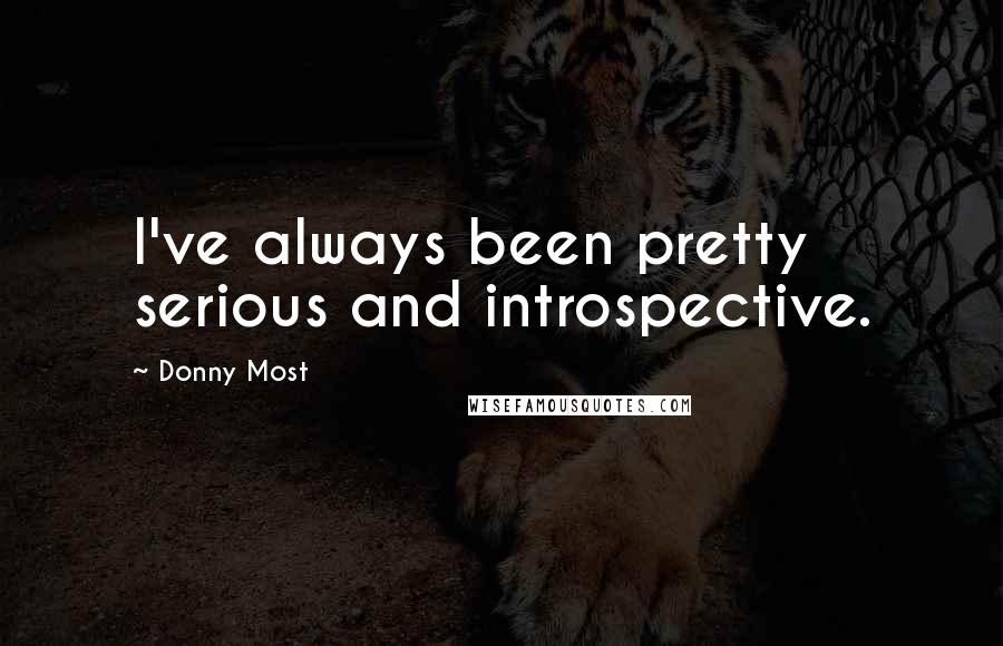 Donny Most Quotes: I've always been pretty serious and introspective.