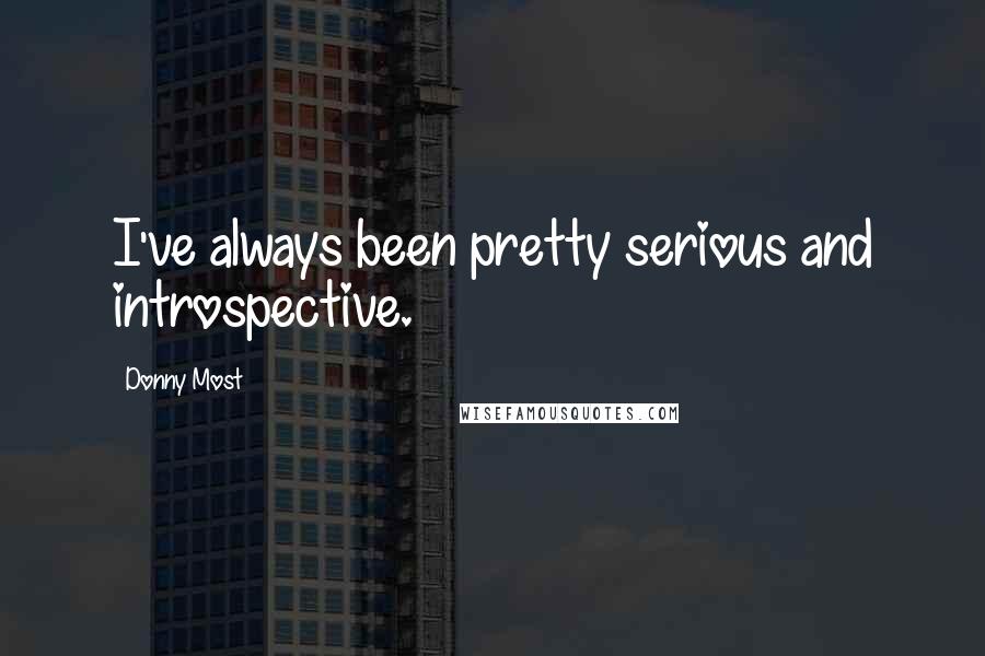 Donny Most Quotes: I've always been pretty serious and introspective.