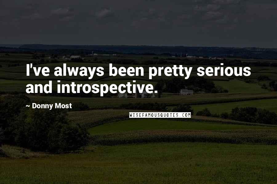Donny Most Quotes: I've always been pretty serious and introspective.