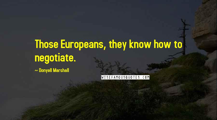 Donyell Marshall Quotes: Those Europeans, they know how to negotiate.