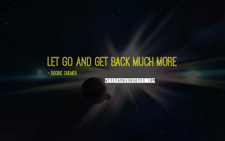 Doobie Shemer Quotes: Let go and get back much more