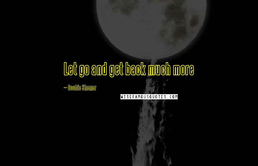 Doobie Shemer Quotes: Let go and get back much more