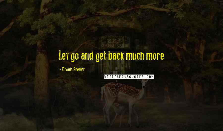 Doobie Shemer Quotes: Let go and get back much more