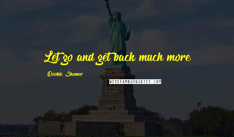 Doobie Shemer Quotes: Let go and get back much more