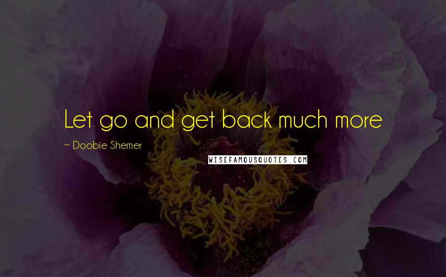 Doobie Shemer Quotes: Let go and get back much more