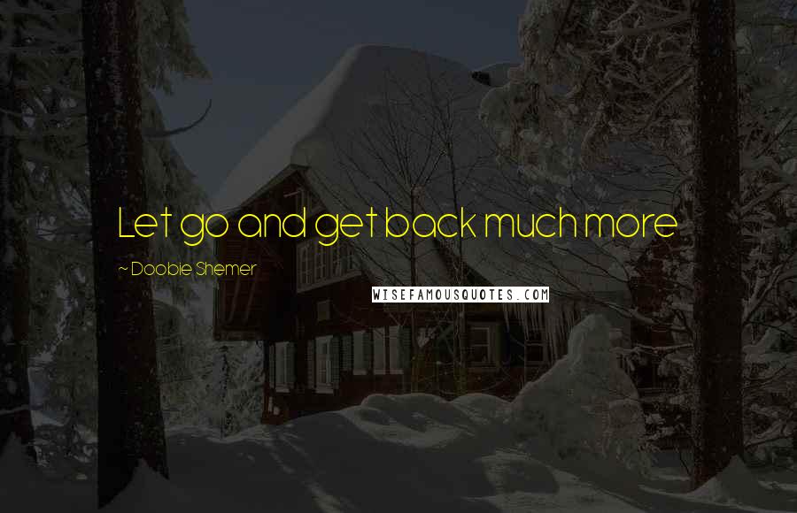 Doobie Shemer Quotes: Let go and get back much more