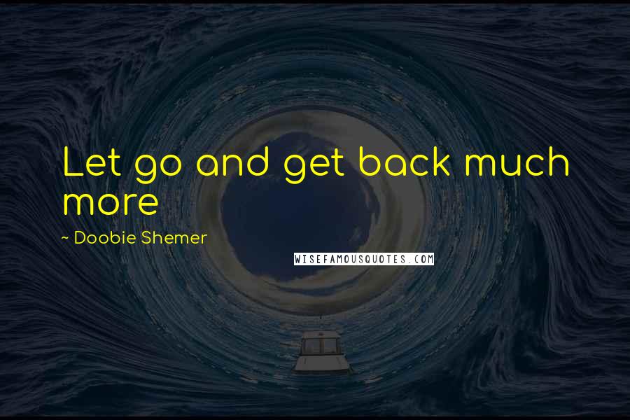 Doobie Shemer Quotes: Let go and get back much more