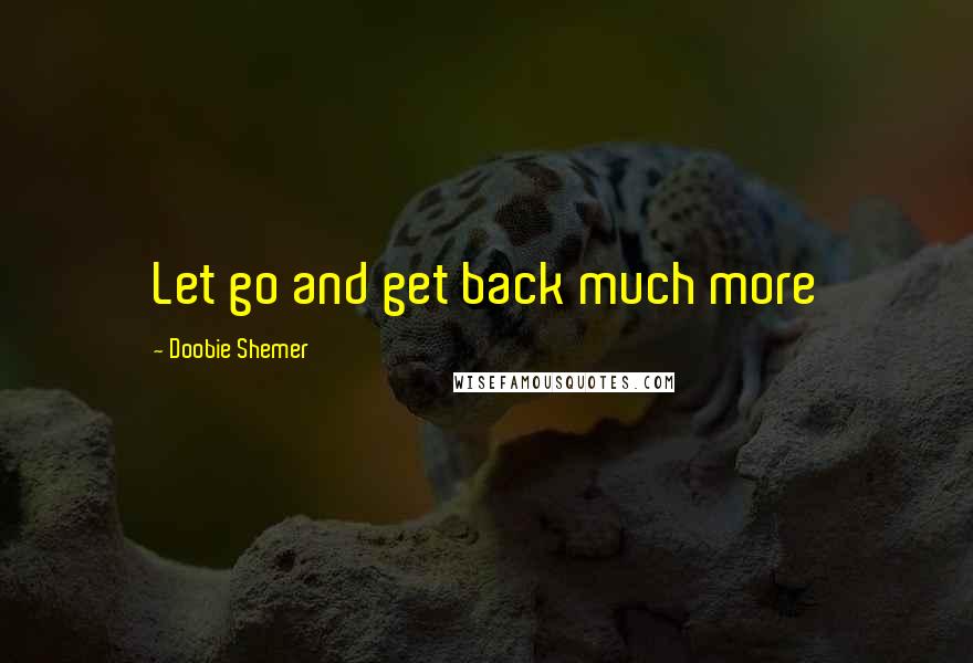 Doobie Shemer Quotes: Let go and get back much more