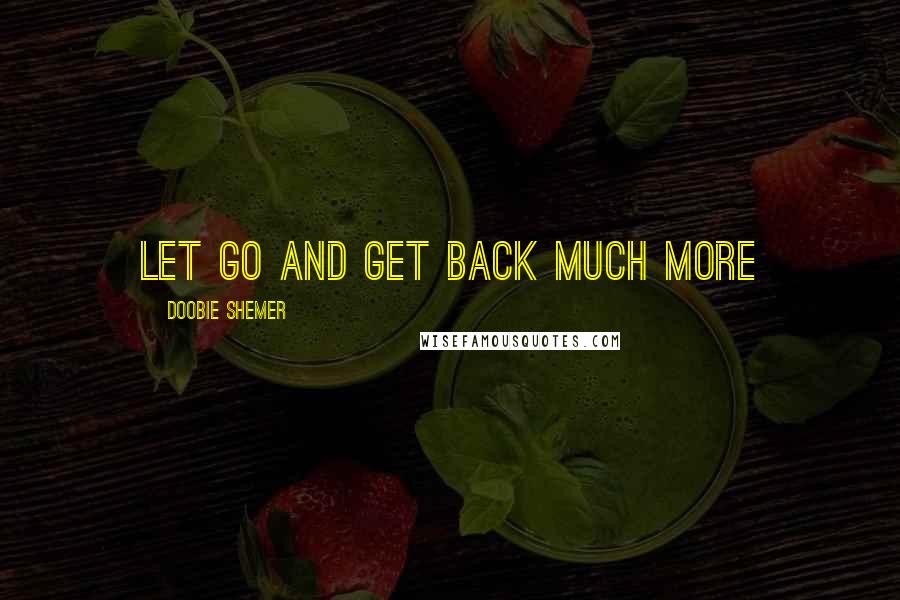 Doobie Shemer Quotes: Let go and get back much more