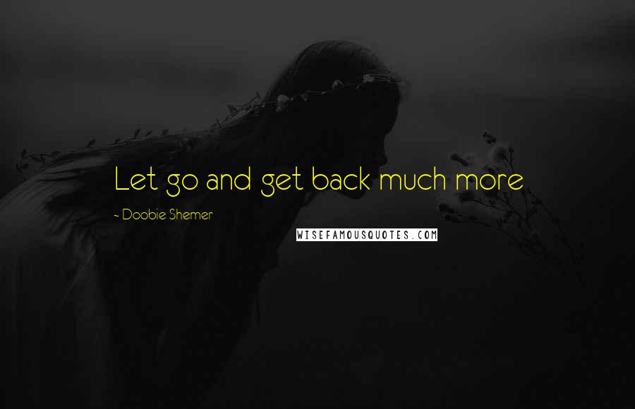 Doobie Shemer Quotes: Let go and get back much more