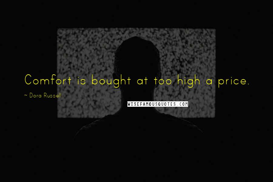 Dora Russell Quotes: Comfort is bought at too high a price.