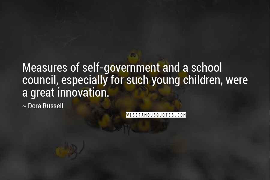 Dora Russell Quotes: Measures of self-government and a school council, especially for such young children, were a great innovation.