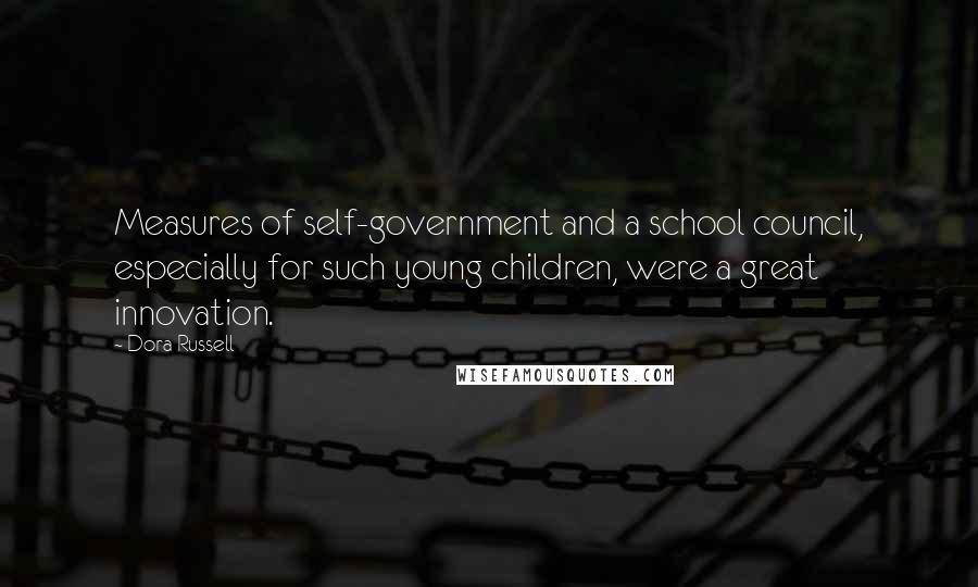 Dora Russell Quotes: Measures of self-government and a school council, especially for such young children, were a great innovation.