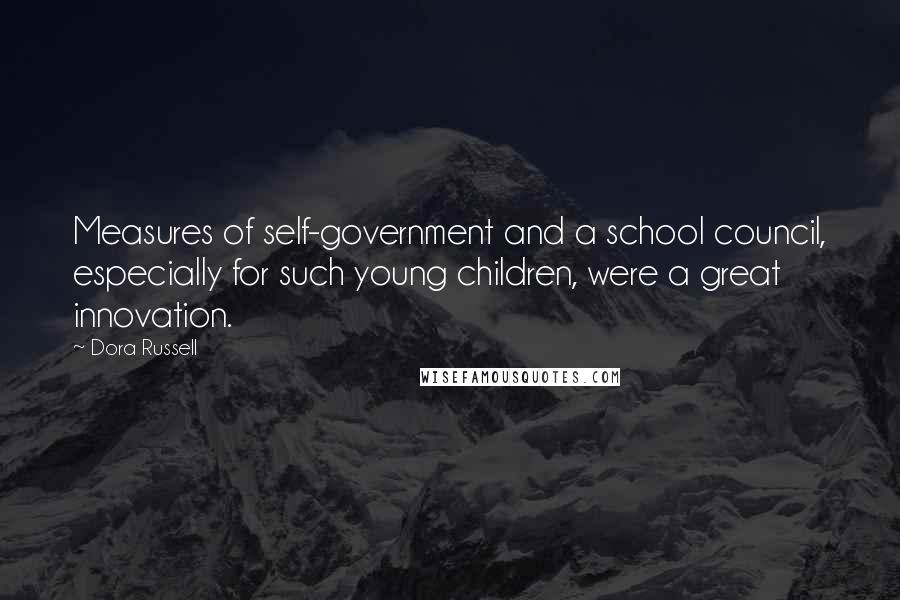 Dora Russell Quotes: Measures of self-government and a school council, especially for such young children, were a great innovation.