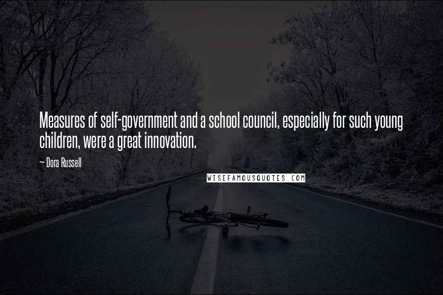 Dora Russell Quotes: Measures of self-government and a school council, especially for such young children, were a great innovation.