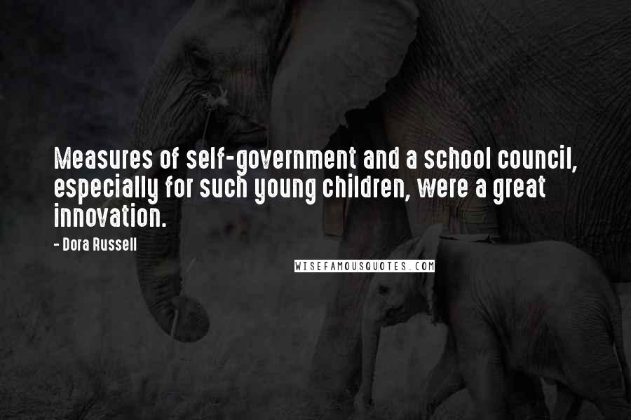 Dora Russell Quotes: Measures of self-government and a school council, especially for such young children, were a great innovation.