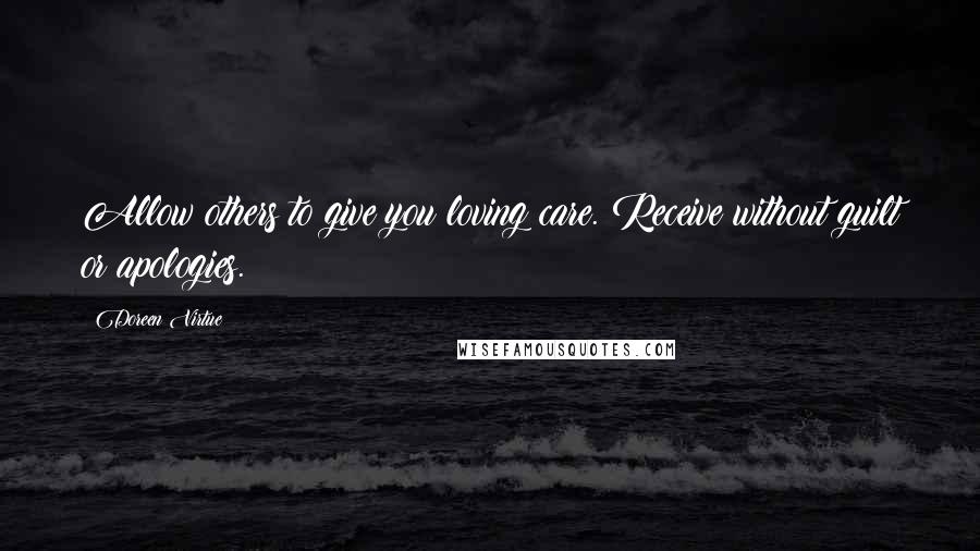 Doreen Virtue Quotes: Allow others to give you loving care. Receive without guilt or apologies.