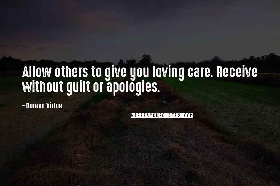 Doreen Virtue Quotes: Allow others to give you loving care. Receive without guilt or apologies.