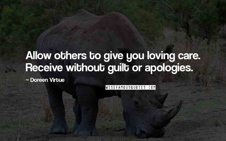 Doreen Virtue Quotes: Allow others to give you loving care. Receive without guilt or apologies.