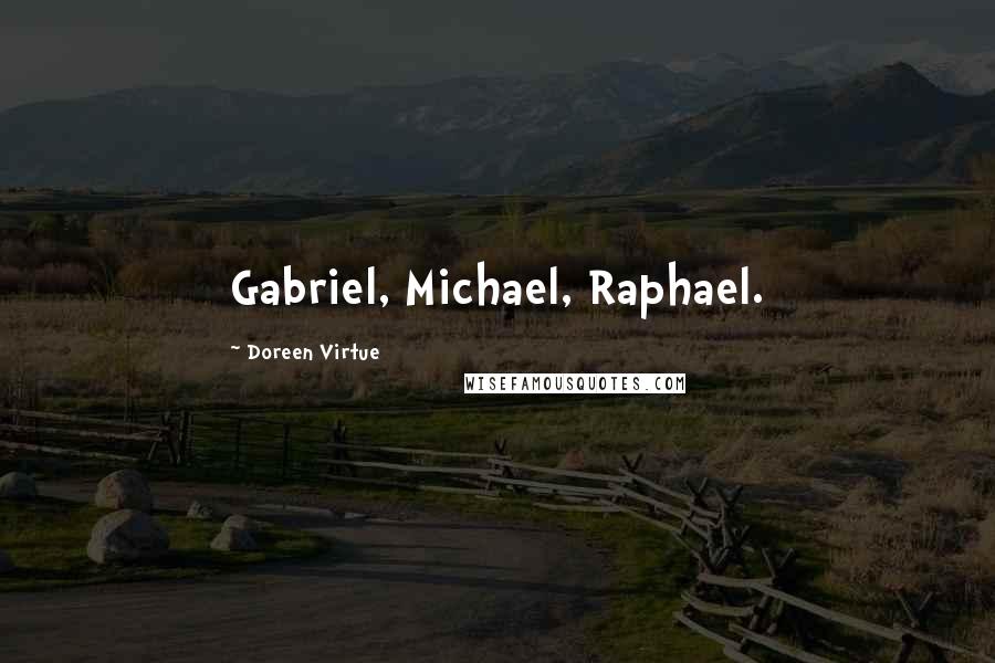Doreen Virtue Quotes: Gabriel, Michael, Raphael.