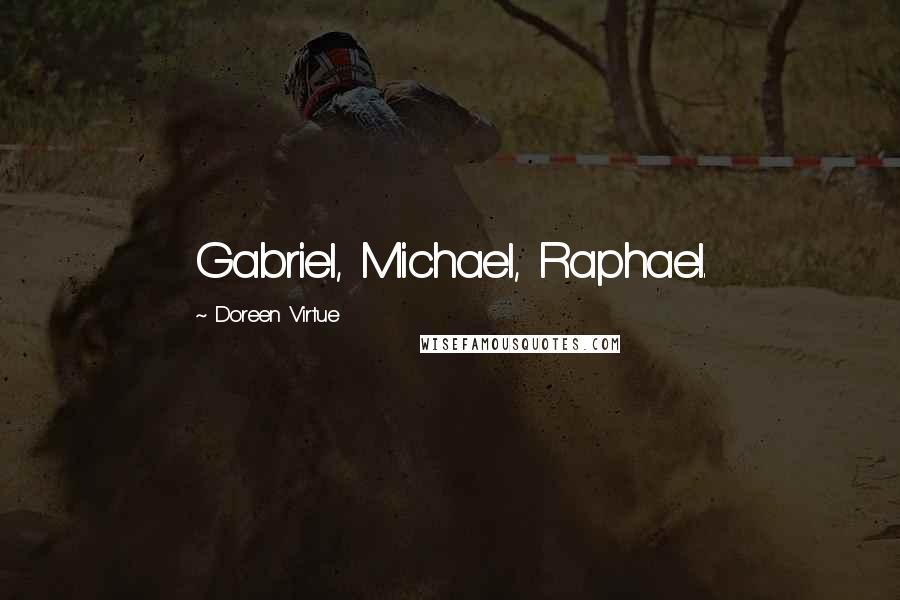 Doreen Virtue Quotes: Gabriel, Michael, Raphael.