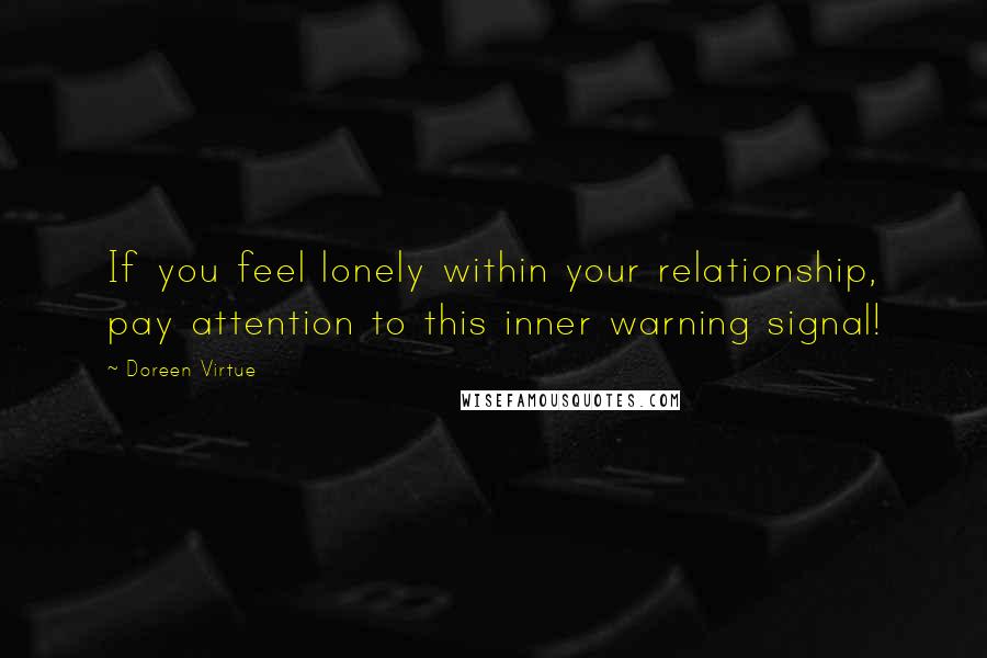 Doreen Virtue Quotes: If you feel lonely within your relationship, pay attention to this inner warning signal!
