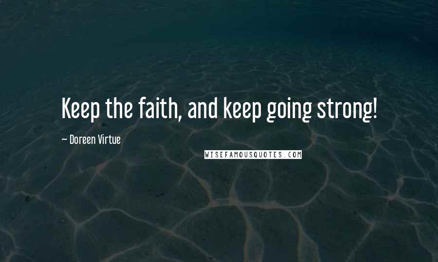 Doreen Virtue Quotes: Keep the faith, and keep going strong!