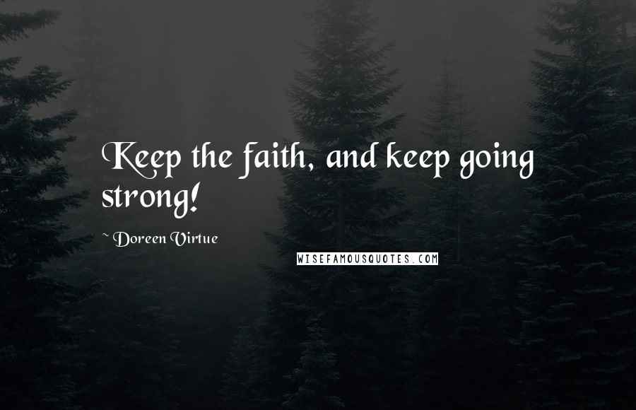 Doreen Virtue Quotes: Keep the faith, and keep going strong!