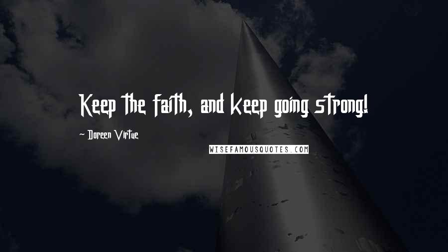 Doreen Virtue Quotes: Keep the faith, and keep going strong!