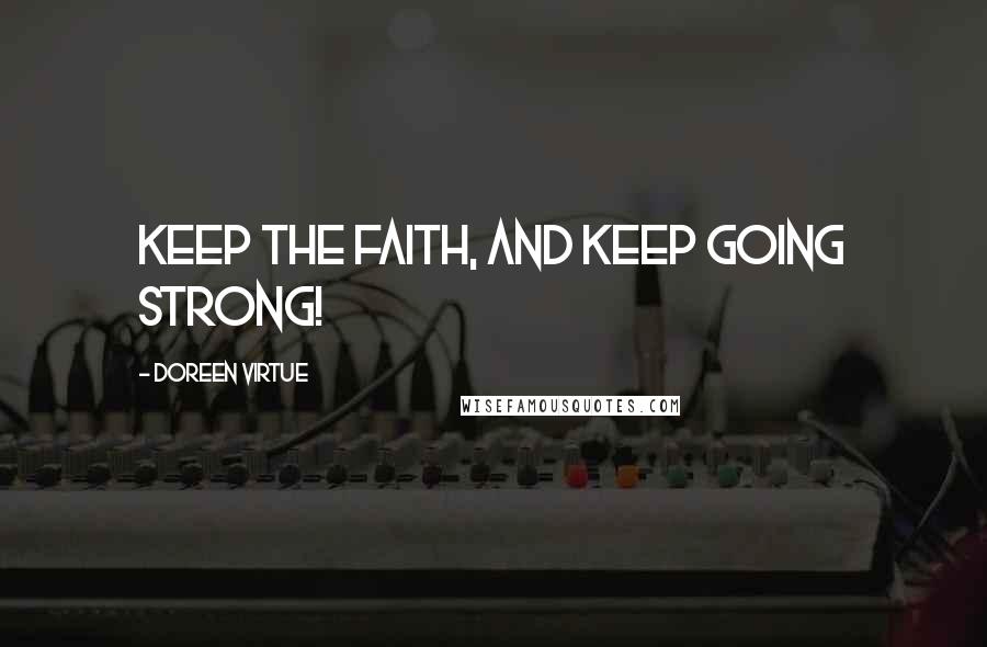 Doreen Virtue Quotes: Keep the faith, and keep going strong!