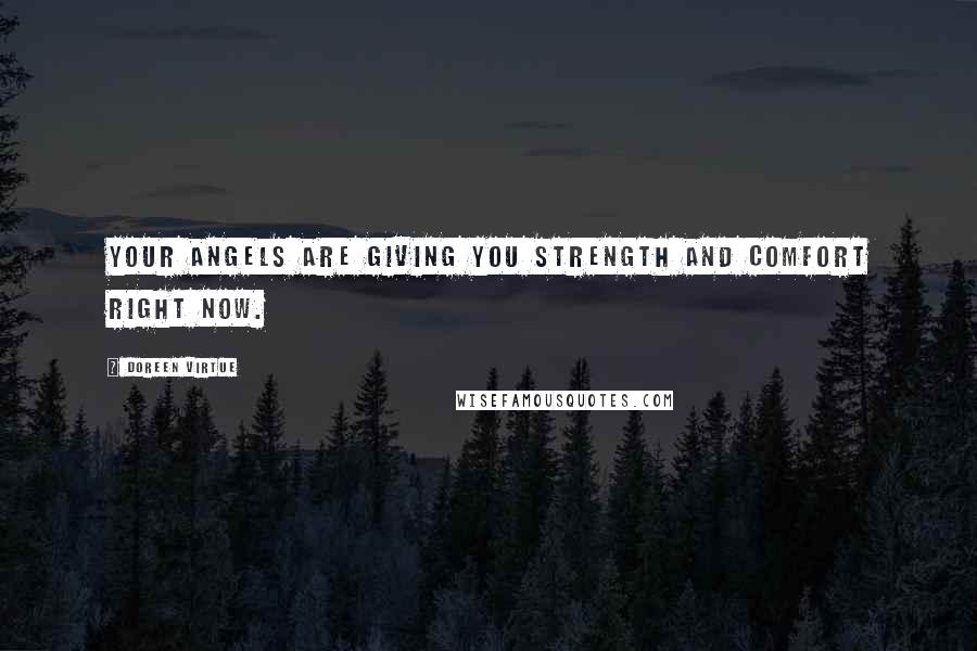 Doreen Virtue Quotes: Your angels are giving you strength and comfort right now.