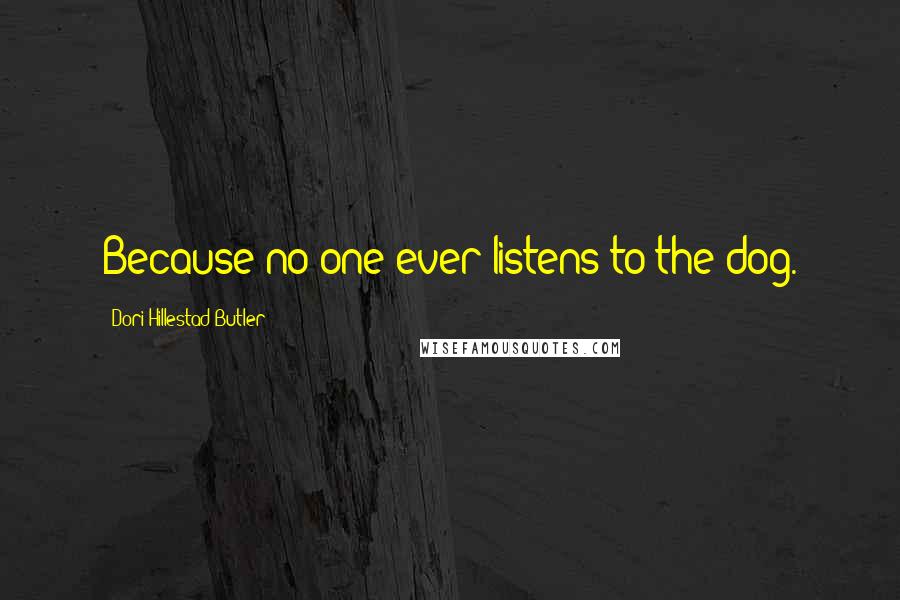 Dori Hillestad Butler Quotes: Because no one ever listens to the dog.