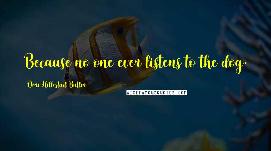 Dori Hillestad Butler Quotes: Because no one ever listens to the dog.