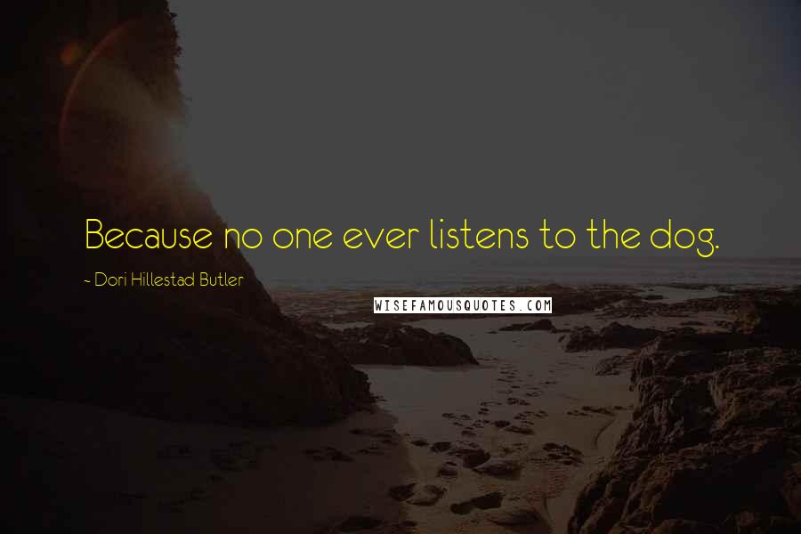 Dori Hillestad Butler Quotes: Because no one ever listens to the dog.