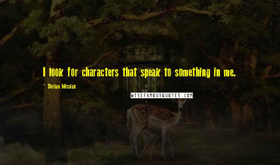 Dorian Missick Quotes: I look for characters that speak to something in me.