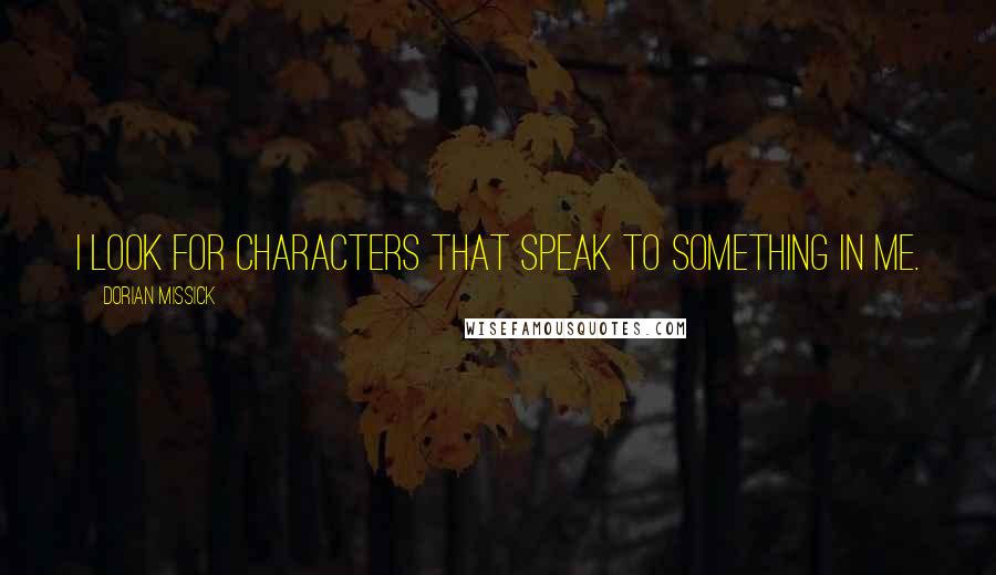 Dorian Missick Quotes: I look for characters that speak to something in me.