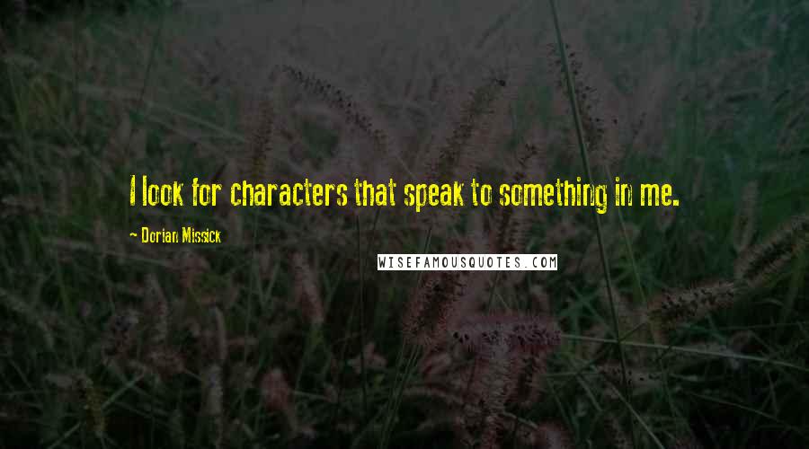 Dorian Missick Quotes: I look for characters that speak to something in me.