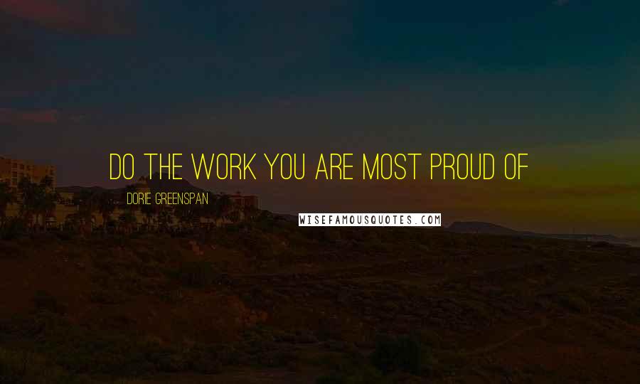 Dorie Greenspan Quotes: Do the work you are most proud of