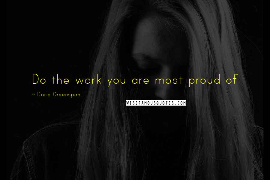 Dorie Greenspan Quotes: Do the work you are most proud of