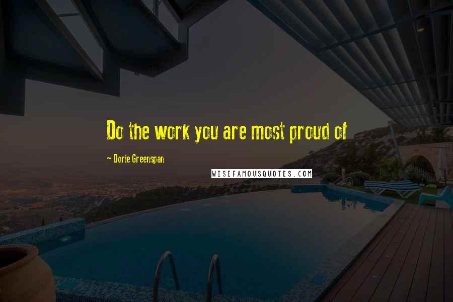 Dorie Greenspan Quotes: Do the work you are most proud of